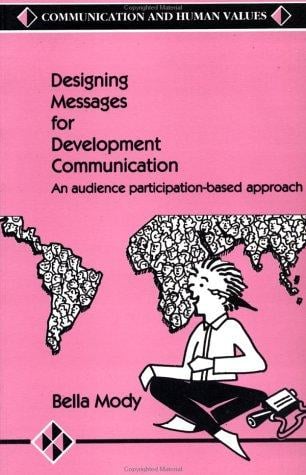 Designing Messages for Development Communication: An Audience Participation-Based Approach (Communication and Human Values) (Communication and Human Values)