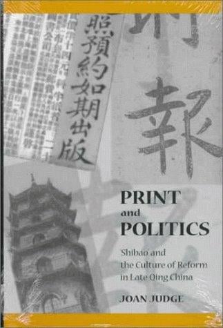 Print and politics: 'Shibao' and the culture of reform in late Qing China