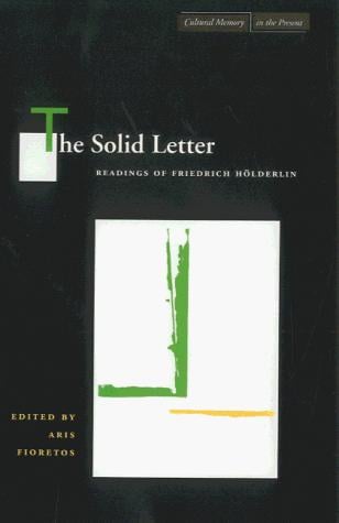 The Solid Letter: Readings of Friedrich Holderlin (Cultural Memory in the Present)