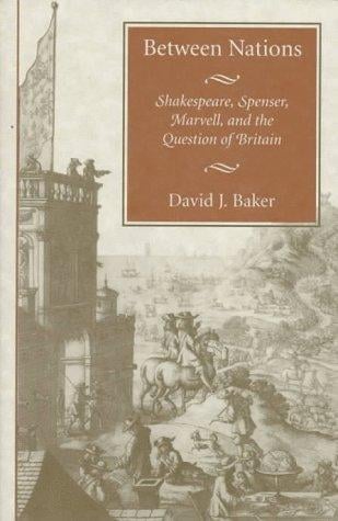 Between nations: Shakespeare, Spenser, Marvell, and the question of Britain