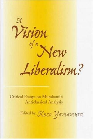 A vision of a new liberalism?: critical essays on Murakami's anticlassical analysis