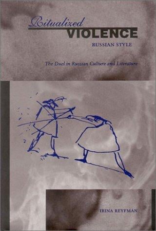 Ritualized violence Russian style: the duel in Russian culture and literature