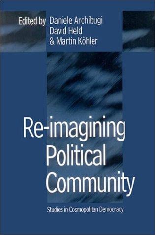 Re-Imagining Political Community: Studies in Cosmopolitan Democracy