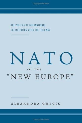 NATO in the ""New Europe"": The Politics of International Socialization After the Cold War