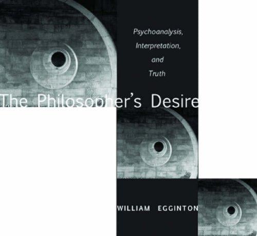 The Philosopher's Desire: Psychoanalysis, Interpretation, and Truth