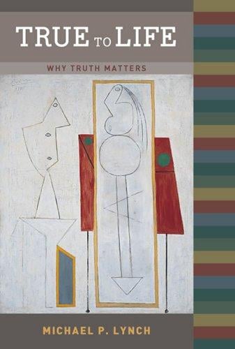 True to Life: Why Truth Matters (Bradford Books)