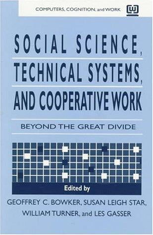 Social Science, Technical Systems, and Cooperative Work: Beyond the Great Divide (Computers, Cognition and Work Series)