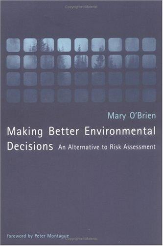 Making Better Environmental Decisions: An Alternative to Risk Assessment