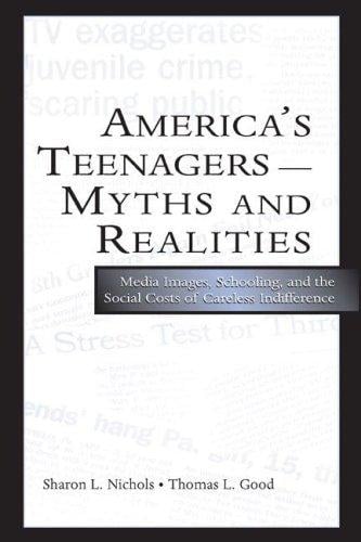 America's teenagers--myths and realities: media images, schooling, and the social costs of careless indifference