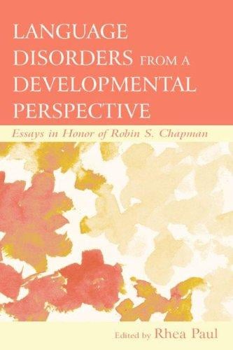 Language Disorders From a Developmental Perspective: Essays in Honor of Robin S. Chapman (New Directions in Communication Disorders Research: Integrative ... Disorders Research, Integrative Approaches)