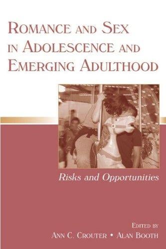 Romance And Sex in Adolescence And Emerging Adulthood: Risks And Opportunities (Penn State University Family Issues Symposia) (Penn State University Family Issues Symposia)