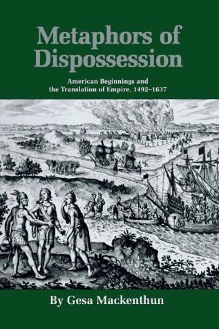 Metaphors of dispossession: American beginnings and the translation of empire, 1492-1637