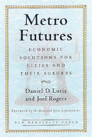 Metro Futures: Economic Solutioins for Cities and Their Suburbs (New Democracy Forum)