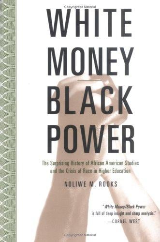 White Money/Black Power: The Surprising History of African American Studies and the Crisis of Race and Higher Education