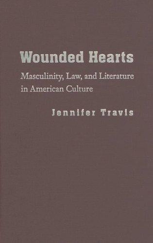 Wounded Hearts: Masculinity, Law, and Literature in American Culture