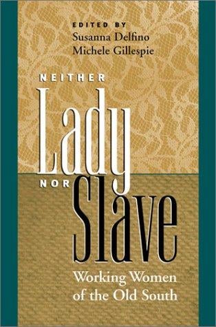 Neither Lady nor Slave: Working Women of the Old South