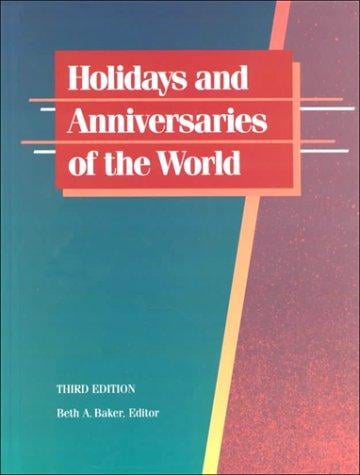 Holidays and Anniversaries of the World: A Comprehensive Catalogue Containing Detailed Information on Every Month and Day of the Year, With Coverage of ... (Holidays and Anniversaries of the World)