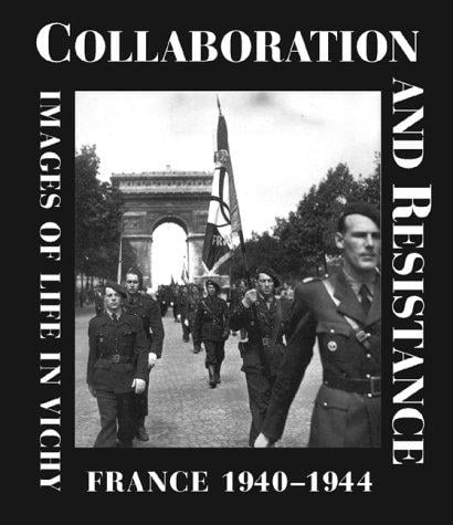 Collaboration and resistance: images of life in Vichy France, 1940-44