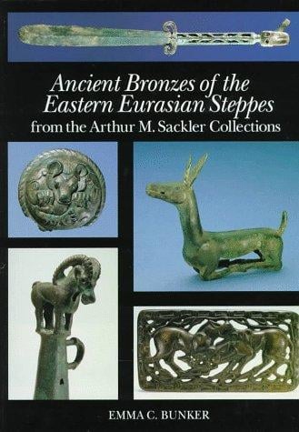 Ancient bronzes of the eastern Eurasian steppes from the Arthur M. Sackler collections