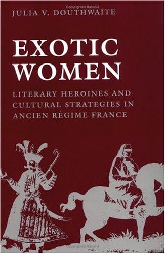 Exotic women: literary heroines and cultural strategies in Ancien Régime France