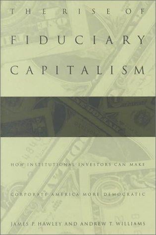The Rise of Fiduciary Capitalism: How Institutional Investors Can Make Corporate America More Democratic