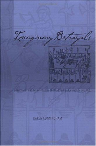 Imaginary betrayals: subjectivity and the discourses of treason in early Modern England