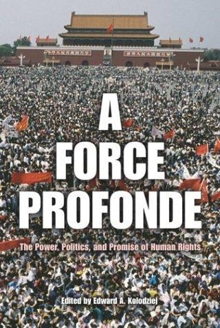 A Force Profonde: The Power, Politics, and Promise of Human Rights (Pennsylvania Studies in Human Rights)