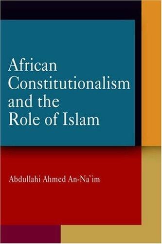 African Constitutionalism and the Role of Islam (Pennsylvania Studies in Human Rights)