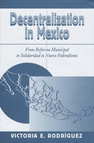 Decentralization in Mexico: from Reforma Municipal to Solidaridad to Nuevo Federalismo
