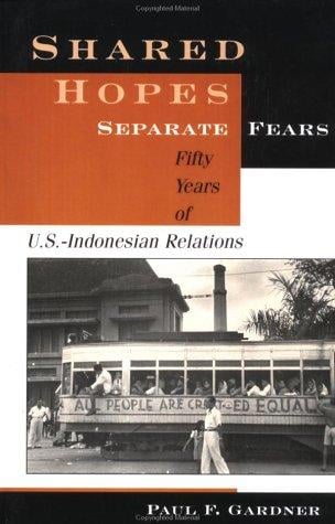 Shared Hopes, Seperate Fears: Fifty Years of U.S.-Inodnesian Relations