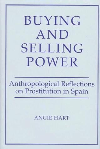 Buying and Selling Power: Anthropological Reflections on Prostitution in Spain (Studies in the Ethnographic Imagination)