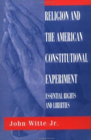 Religion and the American constitutional experiment: essential rights and liberties