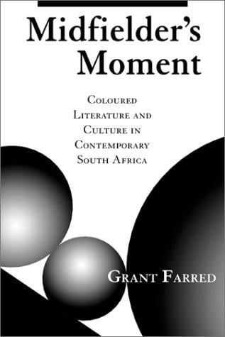 Midfielder's Moment: Coloured Literature and Culture in Contemporary South Africa (Cultural Studies Series)