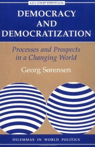 Democracy and Democratization: Processes and Prospects in a Changing World (Dilemmas in World Politics)