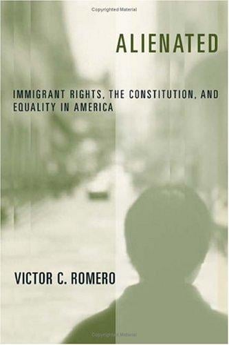 Alienated: Immigrant Rights, the Constitution, and Equality in America (Critical America Series)