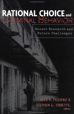 Rational Choice and Criminal Behavior: Recent Research and Future Challenges (Current Issues in Criminal Justice (Routledge (Firm)).)