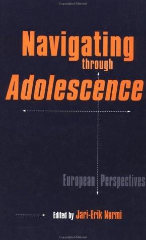Navigating Through Adolescence: European Perspectives (Michigan State University Series on Children, Youth, and Families, V. 8)
