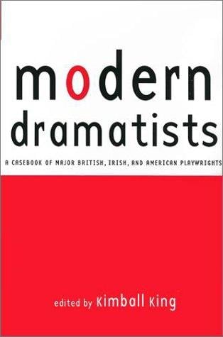 Modern Dramatists: A Casebook of Major British, Irish, and American Playwrights (Studies in Moderndrama, 14)