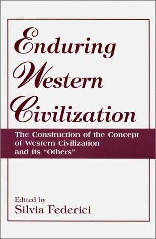 Enduring Western Civilization: The Construction of the Concept of Western Civilization and Its "Others"