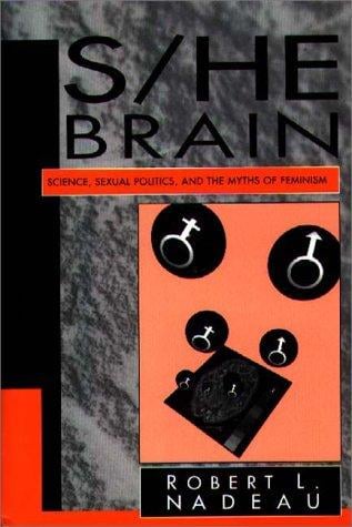 S/he brain: science, sexual politics, and the myths of feminism