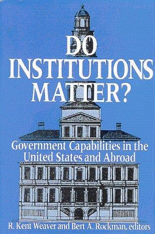 Do Institutions Matter?: Government Capabilities in the United States and Abroad