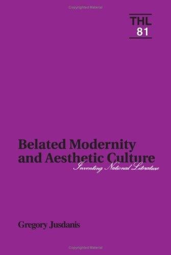 Belated Modernity and Aesthetic Culture: Inventing National Literature (Theory and History of Literature)
