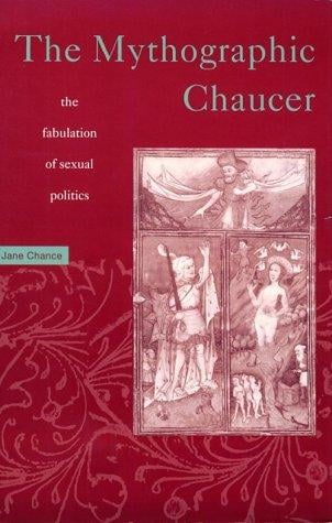 The Mythographic Chaucer: The Fabulation of Sexual Politics