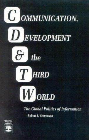 Communication, development, & the Third World: the global politics of information