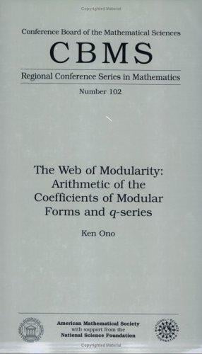 The Web of Modularity: Arithmetic of the Coefficients of Modular Forms and Q-Series (Cbms Regional Conference Series in Mathematics) (Cbms Regional Conference Series in Mathematics)