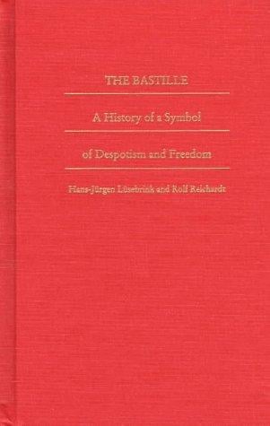 The Bastille: A History of a Symbol of Despotism and Freedom (Bicentennial Reflections on the French Revolution)