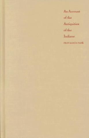 An Account of the Antiquities of the Indians: A New Edition, with an Introductory Study, Notes, and Appendices by José Juan Arrom (Latin America in Translation/En Traducción/Em Tradução)