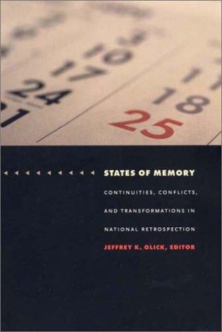 States of Memory: Continuities, Conflicts, and Transformations in National Retrospection (Politics, History, and Culture)
