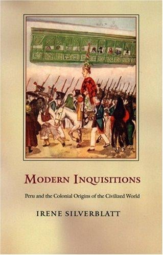 Modern Inquisitions: Peru and the Colonial Origins of the Civilized World (Latin America Otherwise)