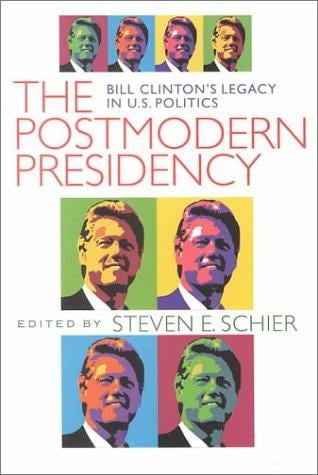 Postmodern Presidency: Bill Clinton's Legacy in U.S. Politics (Political Science)